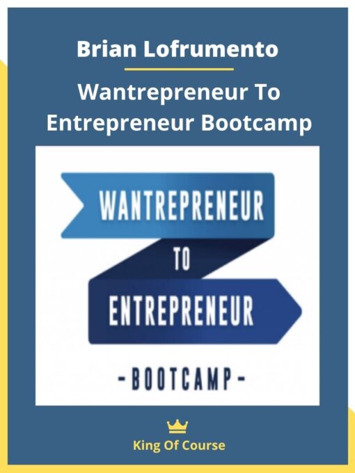 Brian Lofrumento – Wantrepreneur To Entrepreneur Bootcamp