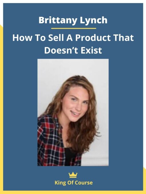 Brittany Lynch – How To Sell A Product That Doesn’t Exist