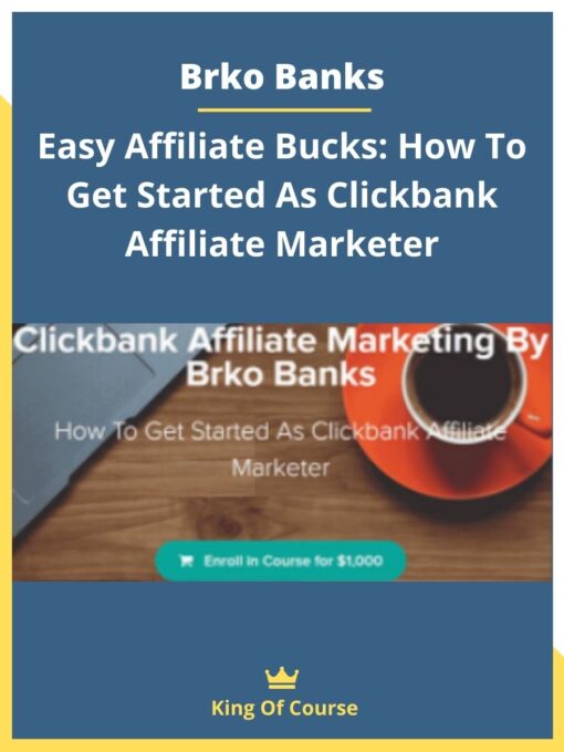 Brko Banks – Easy Affiliate Bucks: How To Get Started As Clickbank Affiliate Marketer