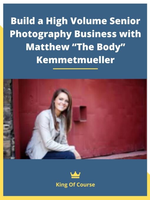 Build a High Volume Senior Photography Business with Matthew “The Body” Kemmetmueller