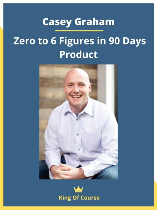 Casey Graham – Zero to 6 Figures in 90 Days Product