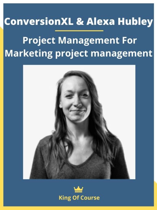 ConversionXL & Alexa Hubley – Project Management For Marketing project management
