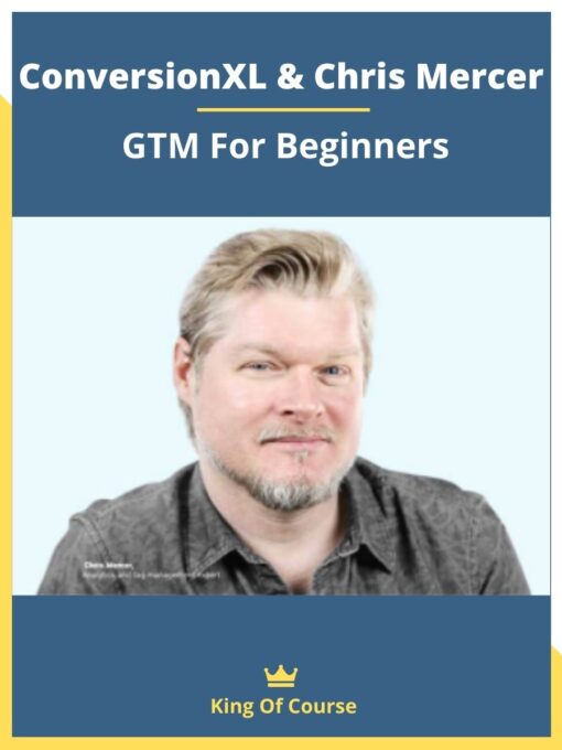 ConversionXL & Chris Mercer – GTM For Beginners