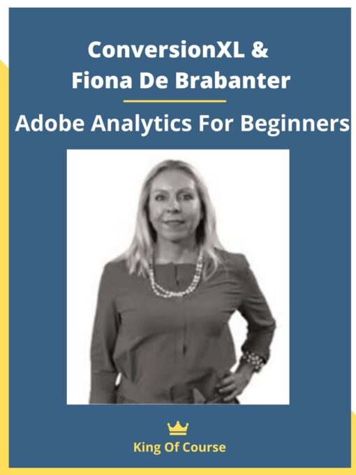 ConversionXL & Fiona De Brabanter – Adobe Analytics For Beginners