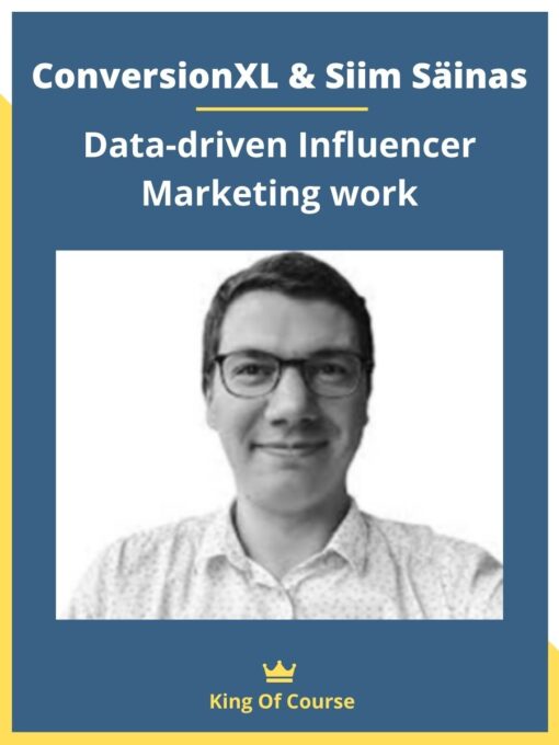 ConversionXL & Siim Säinas – Data-driven Influencer Marketing work