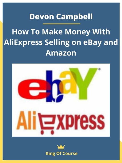 Devon Campbell – How To Make Money With AliExpress Selling on eBay and Amazon