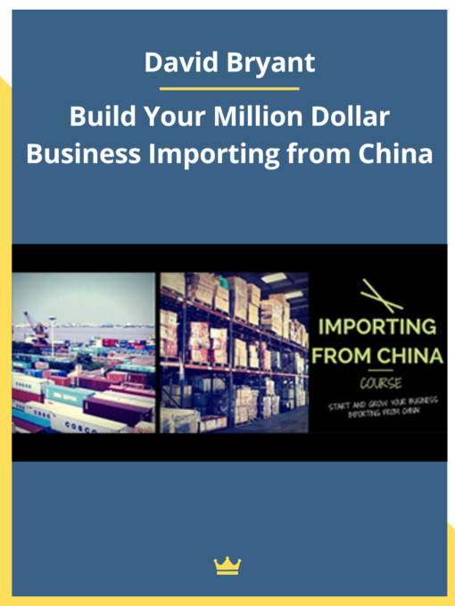 David Bryant – Build Your Million Dollar Business Importing from China