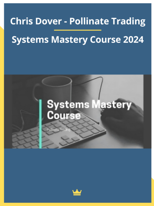 Chris Dover – Pollinate Trading – Systems Mastery Course 2024