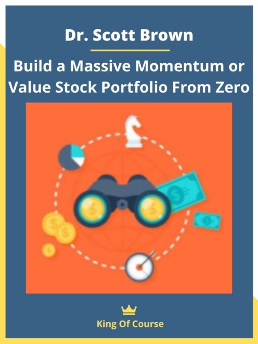 Dr. Scott Brown – Build a Massive Momentum or Value Stock Portfolio From Zero