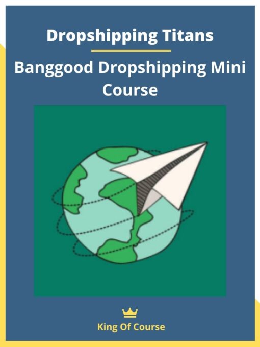 Dropshipping Titans – Banggood Dropshipping Mini Course