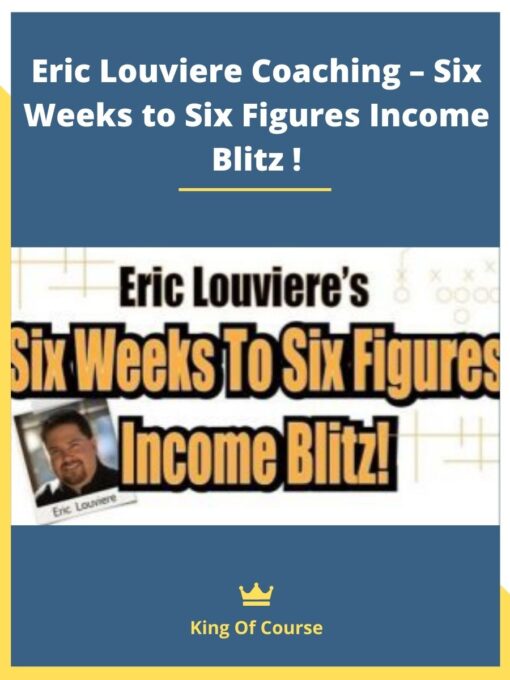 Eric Louviere Coaching – Six Weeks to Six Figures Income Blitz !