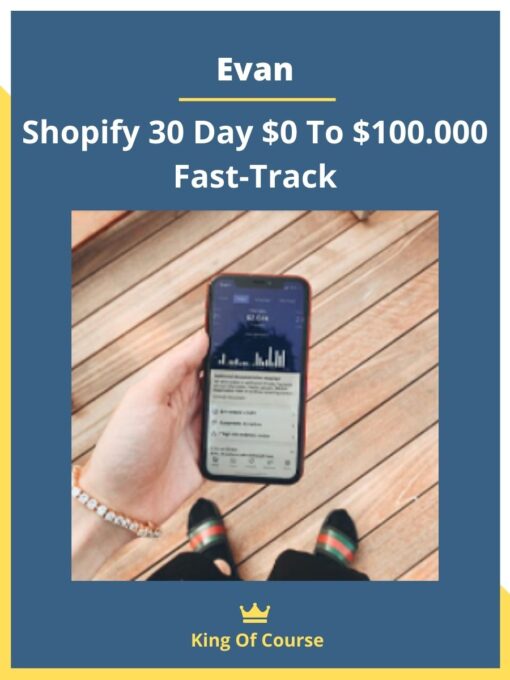 Evan – Shopify 30 Day $0 To $100.000 Fast-Track