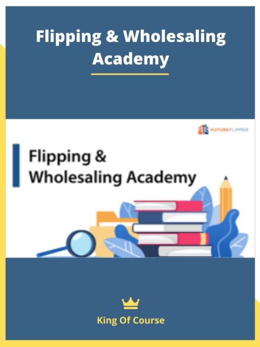 Flipping & Wholesaling Academy