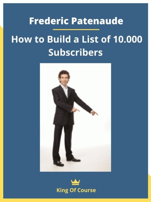 Frederic Patenaude – How to Build a List of 10.000 Subscribers