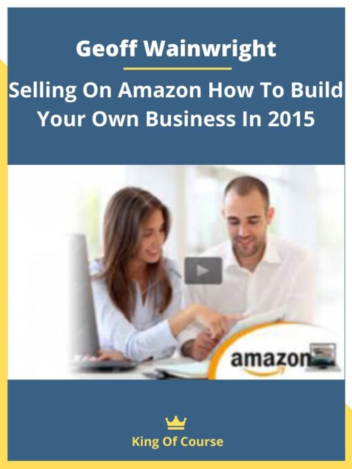Geoff Wainwright – Selling On Amazon How To Build Your Own Business In 2015