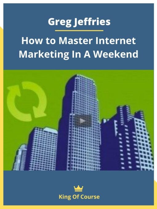 Greg Jeffries – How to Master Internet Marketing In A Weekend