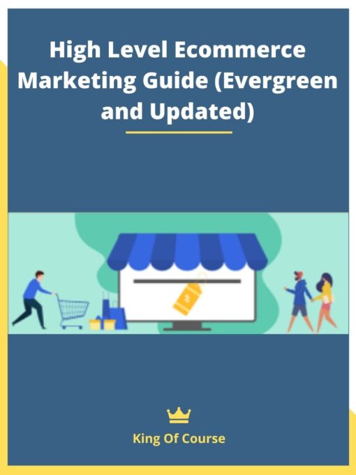 High Level Ecommerce Marketing Guide (Evergreen and Updated)