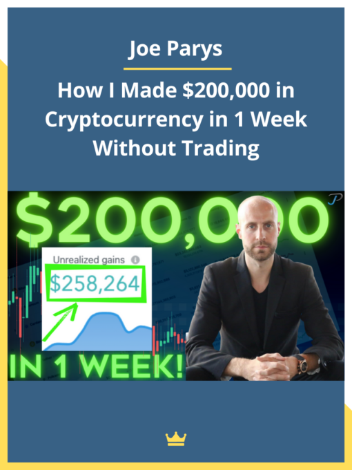 Joe Parys – How I Made $200,000 in Cryptocurrency in 1 Week Without Trading 2021