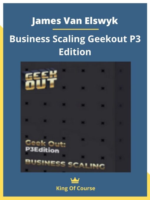 James Van Elswyk – Business Scaling Geekout P3 Edition
