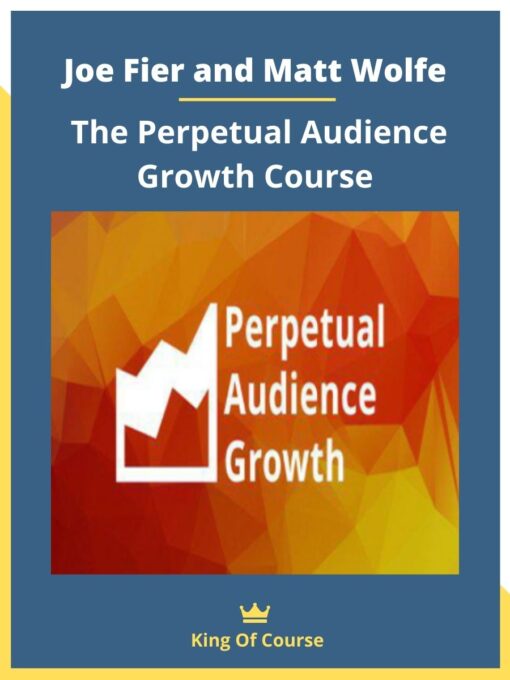 Joe Fier and Matt Wolfe – The Perpetual Audience Growth Course