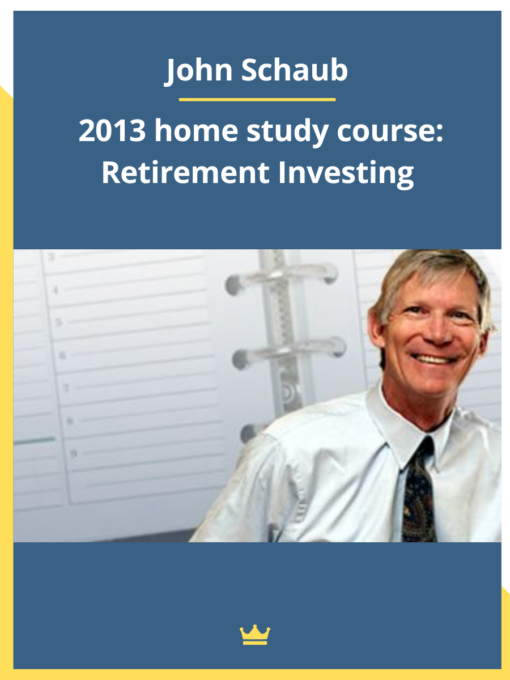 John Schaub – 2013 home study course: Retirement Investing