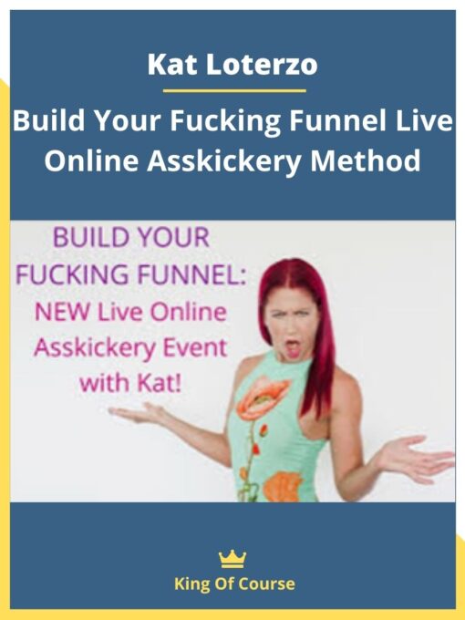 Kat Loterzo – Build Your Fucking Funnel Live Online Asskickery Method