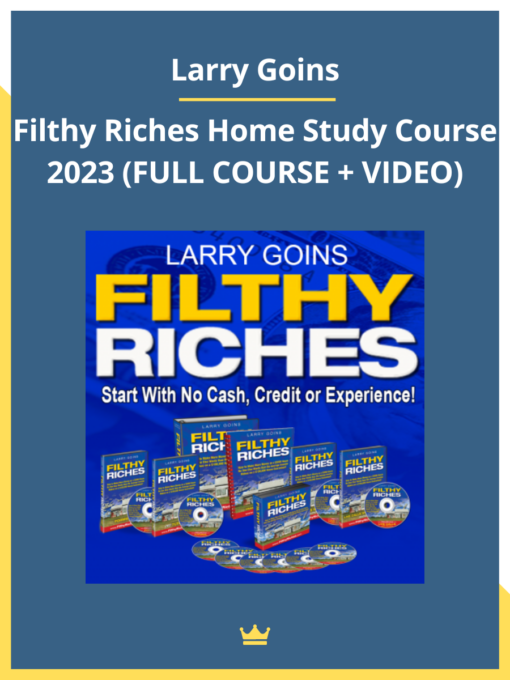 Larry Goins – Filthy Riches Home Study Course 2023 (FULL COURSE)
