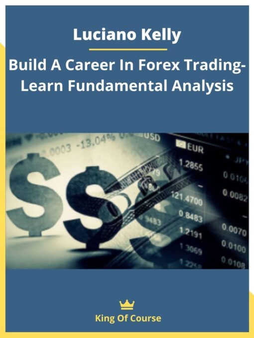 Luciano Kelly – Build A Career In Forex Trading- Learn Fundamental Analysis