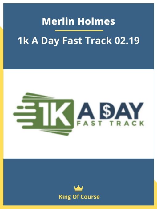Merlin Holmes – 1k A Day Fast Track 02.19