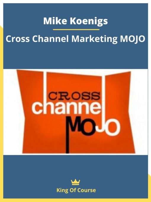 Mike Koenigs – Cross Channel Marketing MOJO
