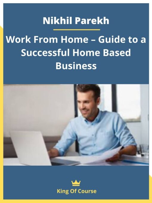 Nikhil Parekh – Work From Home – Guide to a Successful Home Based Business