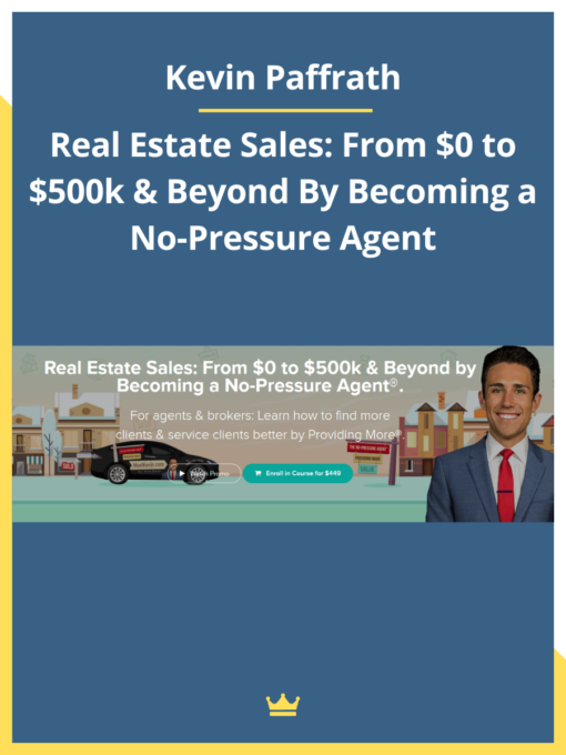 Kevin Paffrath – Real Estate Sales: From $0 to $500k & Beyond By Becoming a No-Pressure Agent