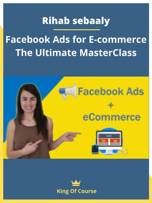 Rihab sebaaly – Facebook Ads for E-commerce The Ultimate MasterClass