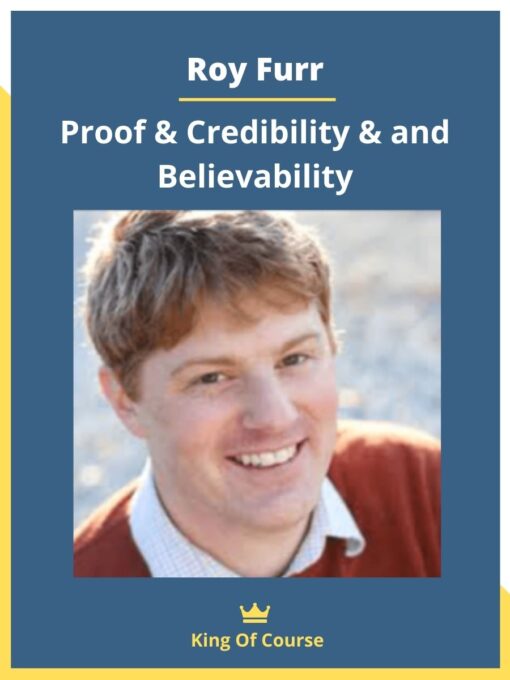 Roy Furr – Proof & Credibility & and Believability