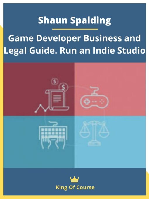 Shaun Spalding – Game Developer Business and Legal Guide. Run an Indie Studio