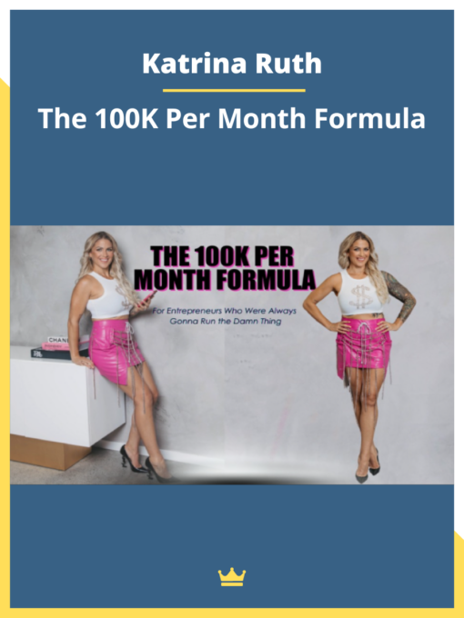 Katrina Ruth – The 100K Per Month Formula