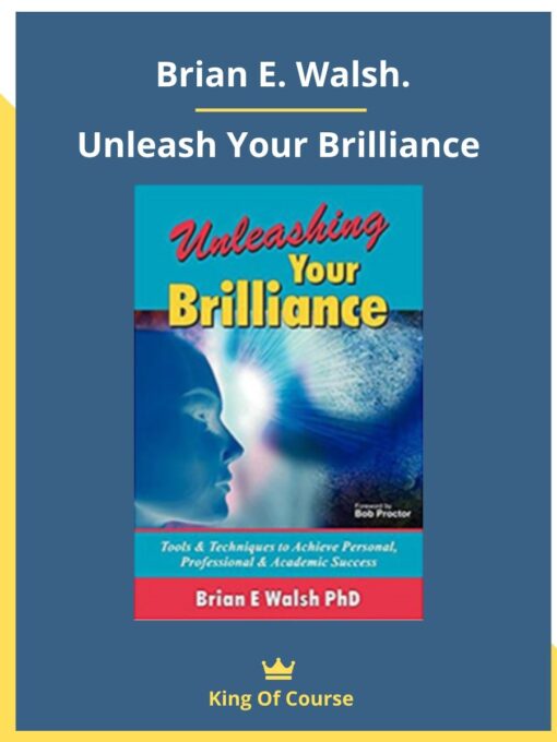 Brian E. Walsh. – Unleash Your Brilliance