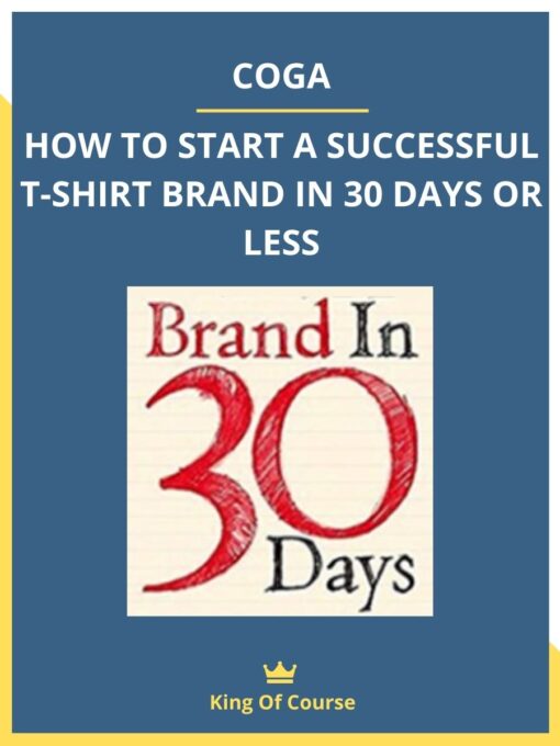 COGA – HOW TO START A SUCCESSFUL T-SHIRT BRAND IN 30 DAYS OR LESS