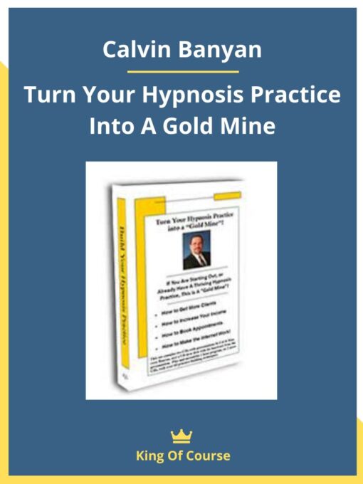 Calvin Banyan – Turn Your Hypnosis Practice Into A Gold Mine