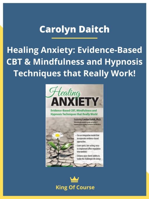Carolyn Daitch – Healing Anxiety: Evidence-Based CBT & Mindfulness and Hypnosis Techniques that Really Work!