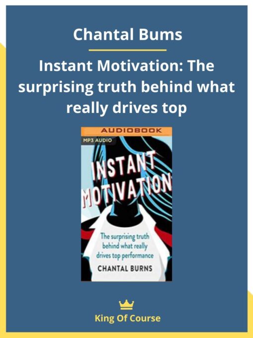 Chantal Bums – Instant Motivation: The surprising truth behind what really drives top