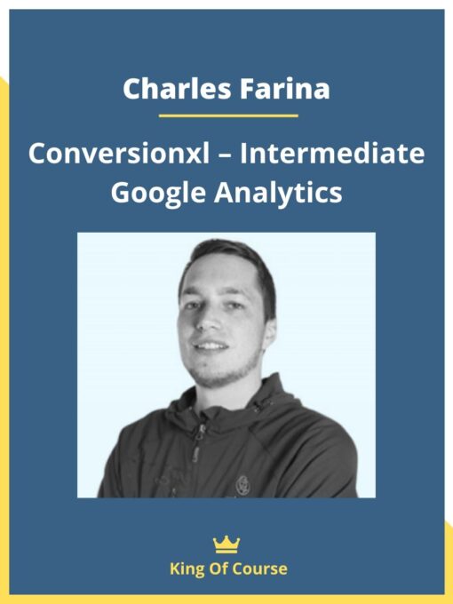 Charles Farina – Conversionxl – Intermediate Google Analytics