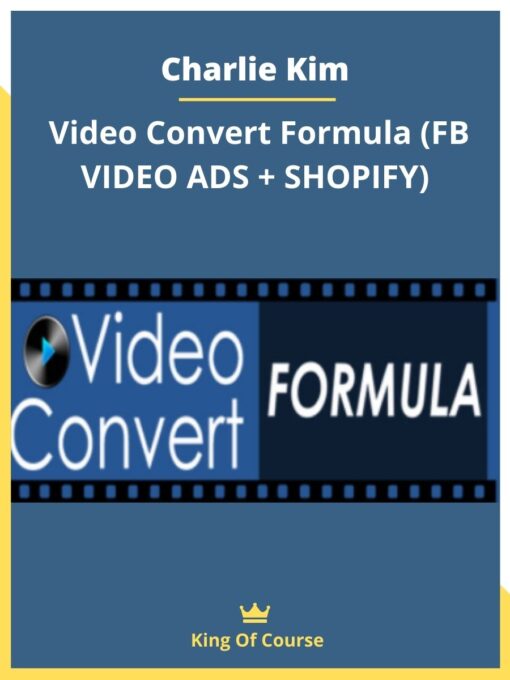 Charlie Kim – Video Convert Formula (FB VIDEO ADS + SHOPIFY)