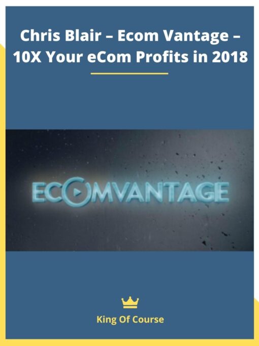 Chris Blair – Ecom Vantage – 10X Your eCom Profits in 2018