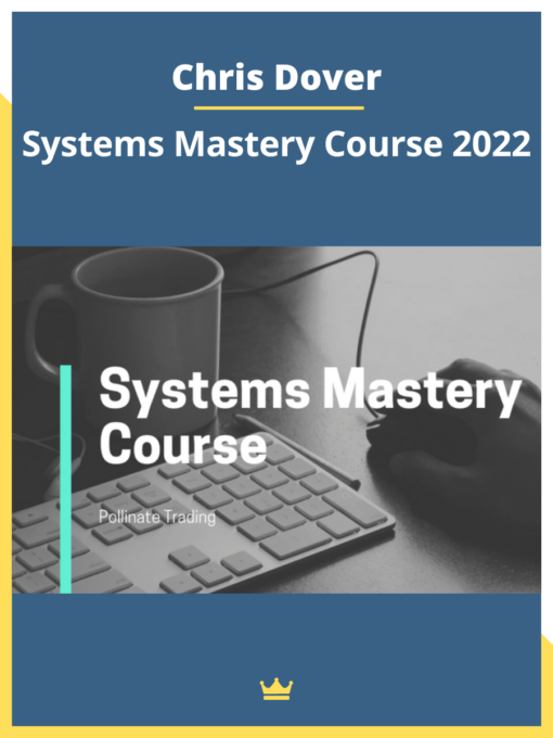 Chris Dover – Systems Mastery Course 2022