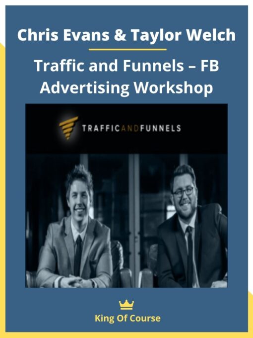 Chris Evans & Taylor Welch – Traffic and Funnels – FB Advertising Workshop