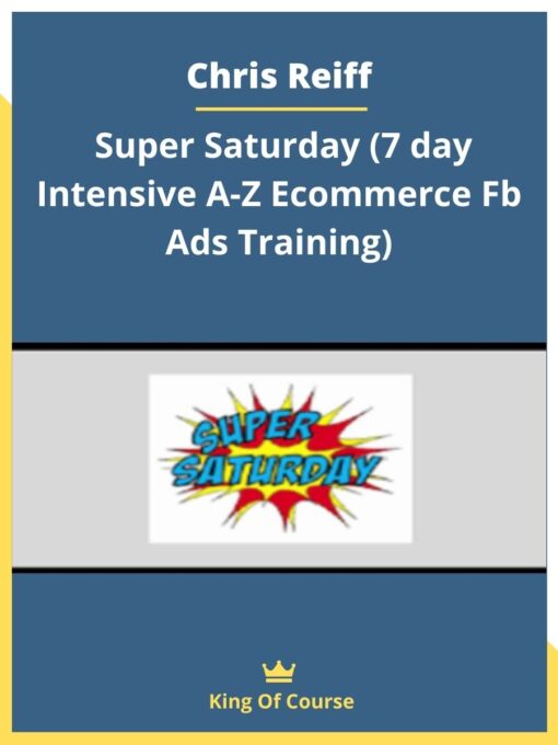 Chris Reiff – Super Saturday (7 day Intensive A-Z Ecommerce Fb Ads Training)