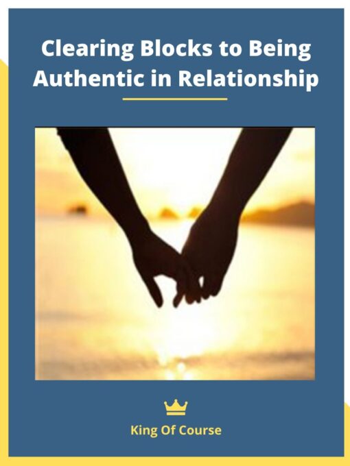 Clearing Blocks to Being Authentic in Relationship