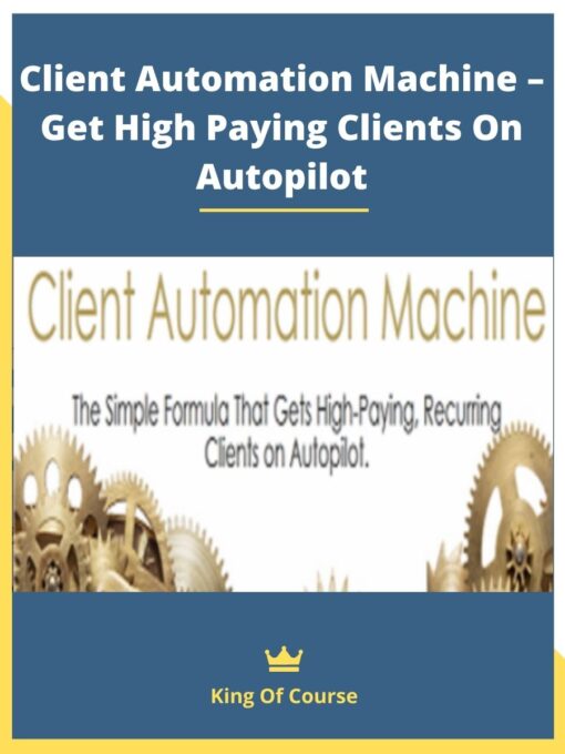 Client Automation Machine – Get High Paying Clients On Autopilot