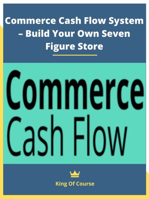 Commerce Cash Flow System – Build Your Own Seven Figure Store